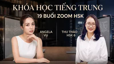 Khóa học tiếng Trung - 19 buổi Zoom HSK (tiếng Trung) cùng với Angela Vũ và Thu Thảo