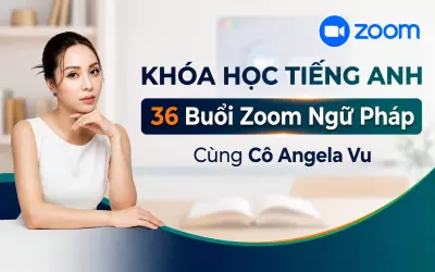 Khóa Học Tiếng Anh - 36 Buổi Zoom Ngữ Pháp Cùng Cô Angela Vu