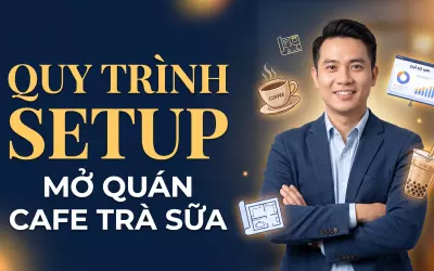 Khóa Quy Trình Setup Mở Quán Cafe - Trà Sữa