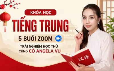 Khóa Học Tiếng Trung - 5 Buổi Zoom Trải Nghiệm Học Thử Cùng Cô Angela Vu 