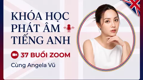 Khóa học tiếng Anh - 37 buổi Zoom phát âm cùng với Angela Vũ. 