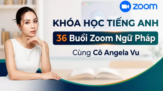 Khóa Học Tiếng Anh - 36 Buổi Zoom Ngữ Pháp Cùng Cô Angela Vu