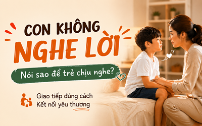 Con Không Nghe Lời - Nói Sao Để Trẻ Chịu Nghe